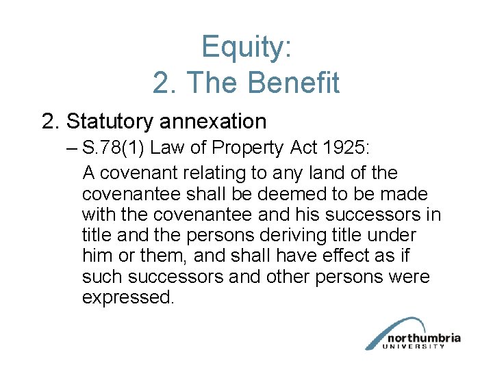 Equity: 2. The Benefit 2. Statutory annexation – S. 78(1) Law of Property Act