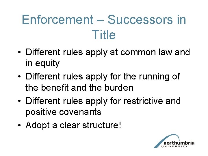 Enforcement – Successors in Title • Different rules apply at common law and in
