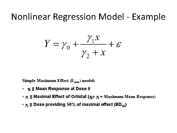 Nonlinear Regression Model - Example Simple Maximum Effect (Emax) model: • g 0 ≡