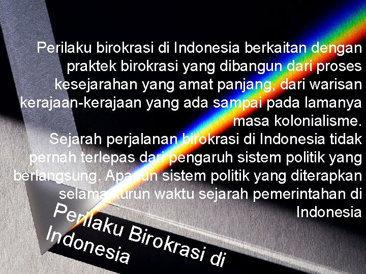 Perilaku birokrasi di Indonesia berkaitan dengan praktek birokrasi yang dibangun dari proses kesejarahan yang