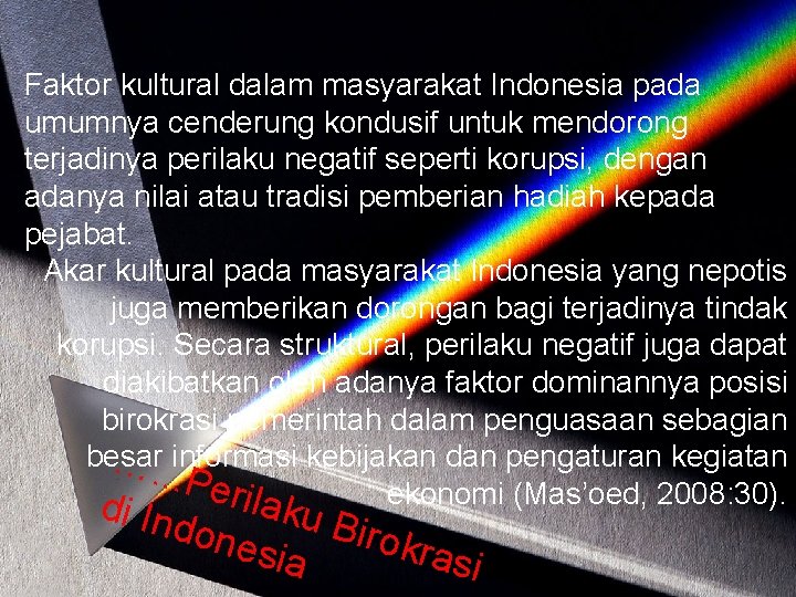 Faktor kultural dalam masyarakat Indonesia pada umumnya cenderung kondusif untuk mendorong terjadinya perilaku negatif