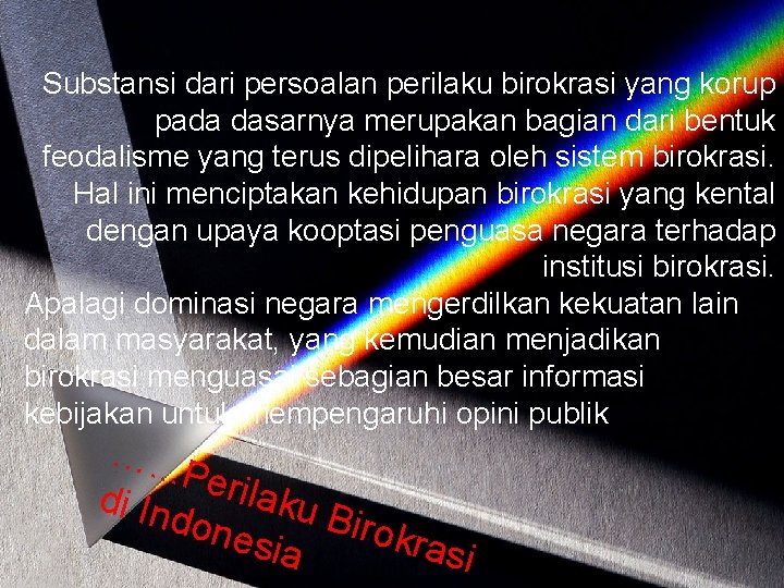 Substansi dari persoalan perilaku birokrasi yang korup pada dasarnya merupakan bagian dari bentuk feodalisme