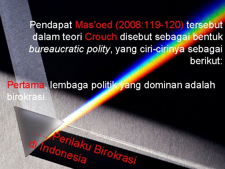 Pendapat Mas’oed (2008: 119 -120) tersebut dalam teori Crouch disebut sebagai bentuk bureaucratic polity,