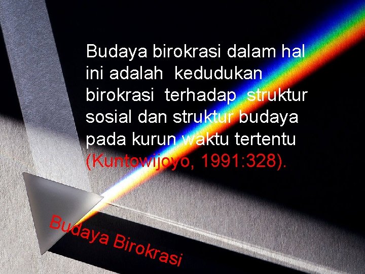 Budaya birokrasi dalam hal ini adalah kedudukan birokrasi terhadap struktur sosial dan struktur budaya