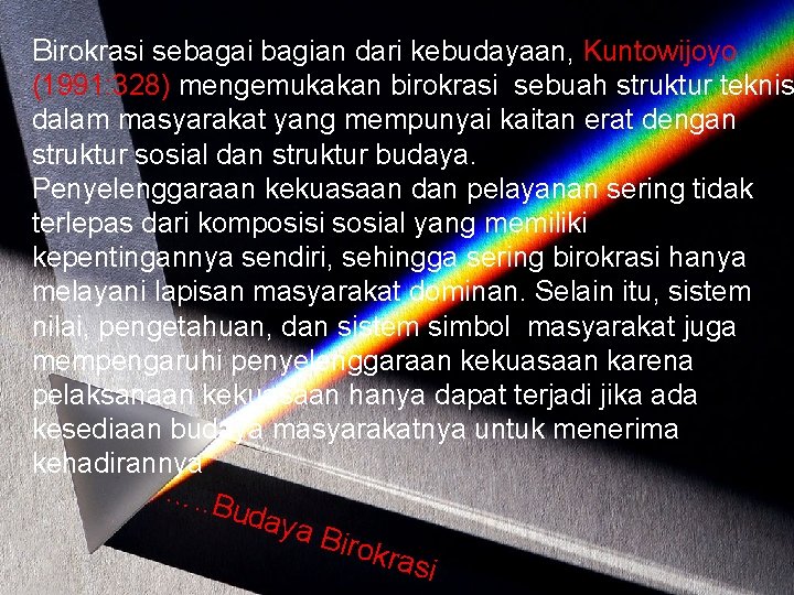 Birokrasi sebagai bagian dari kebudayaan, Kuntowijoyo (1991: 328) mengemukakan birokrasi sebuah struktur teknis dalam