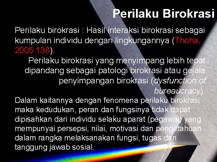 Perilaku Birokrasi Perilaku birokrasi : Hasil interaksi birokrasi sebagai kumpulan individu dengan lingkungannya (Thoha,