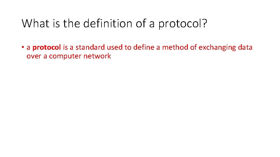 What is the definition of a protocol? • a protocol is a standard used
