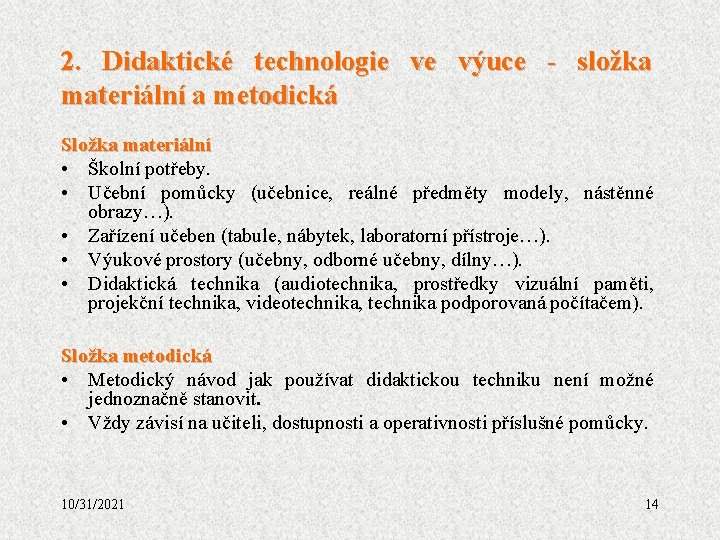 2. Didaktické technologie ve výuce - složka materiální a metodická Složka materiální • Školní