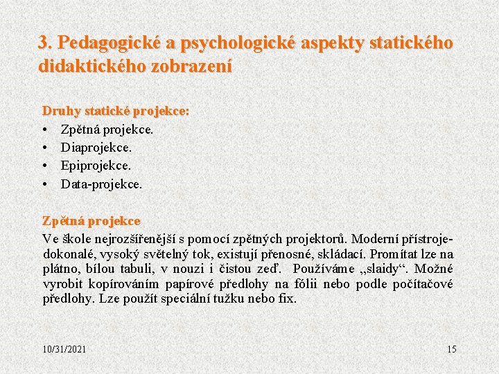 3. Pedagogické a psychologické aspekty statického didaktického zobrazení Druhy statické projekce: • Zpětná projekce.