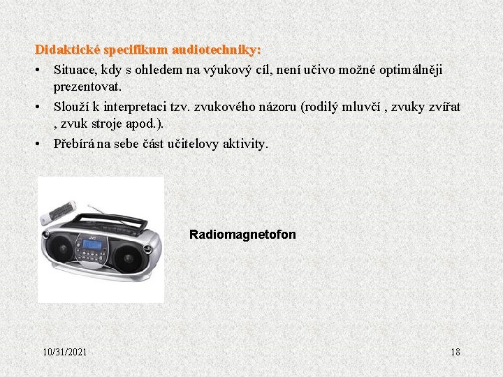 Didaktické specifikum audiotechniky: • Situace, kdy s ohledem na výukový cíl, není učivo možné