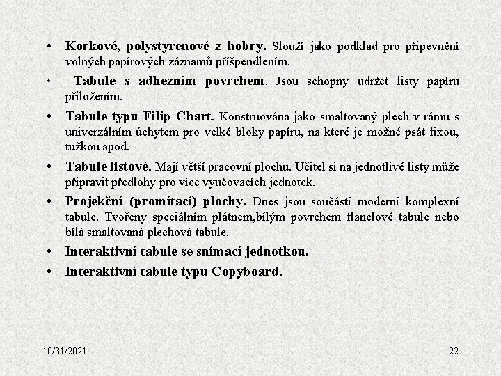  • Korkové, polystyrenové z hobry. Slouží jako podklad pro připevnění volných papírových záznamů