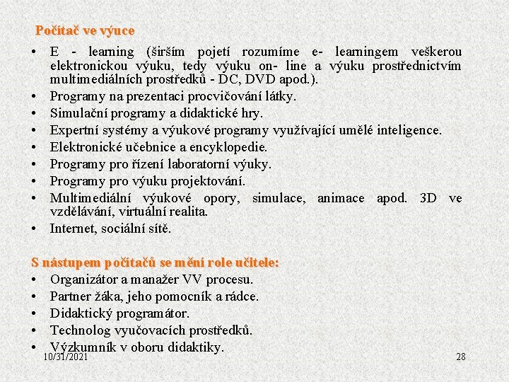 Počítač ve výuce • E - learning (širším pojetí rozumíme e- learningem veškerou elektronickou