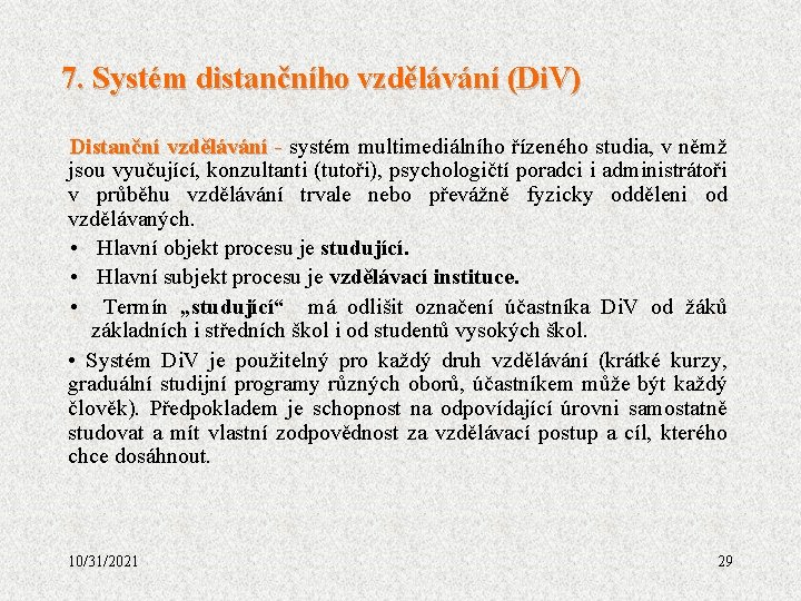 7. Systém distančního vzdělávání (Di. V) Distanční vzdělávání - systém multimediálního řízeného studia, v