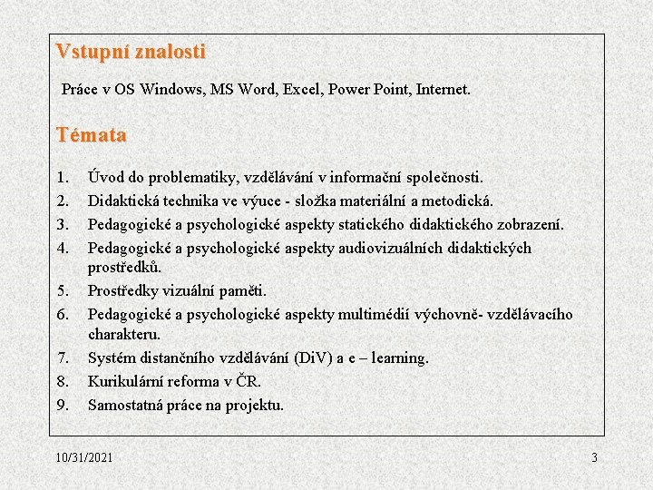 Vstupní znalosti Práce v OS Windows, MS Word, Excel, Power Point, Internet. Témata 1.