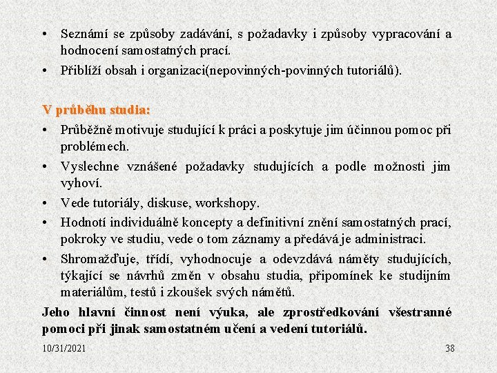  • Seznámí se způsoby zadávání, s požadavky i způsoby vypracování a hodnocení samostatných