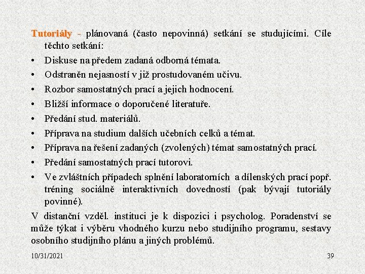 Tutoriály - plánovaná (často nepovinná) setkání se studujícími. Cíle těchto setkání: • Diskuse na