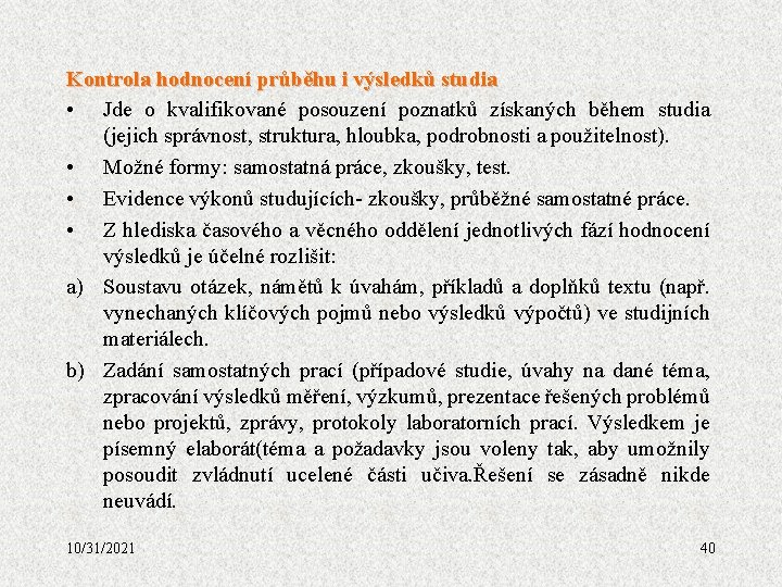 Kontrola hodnocení průběhu i výsledků studia • Jde o kvalifikované posouzení poznatků získaných během