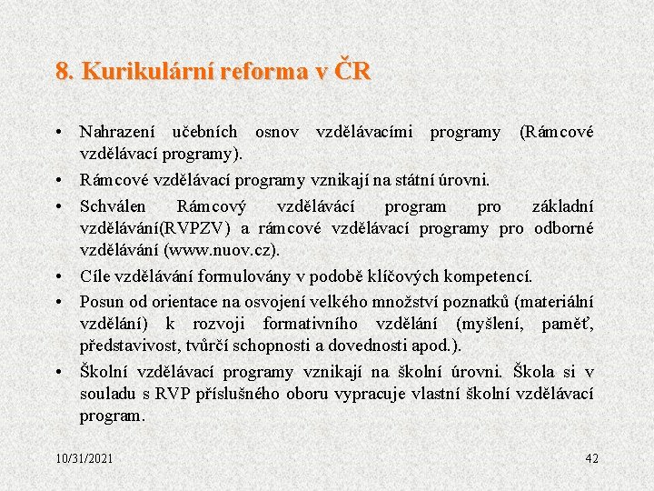8. Kurikulární reforma v ČR • Nahrazení učebních osnov vzdělávacími programy (Rámcové vzdělávací programy).