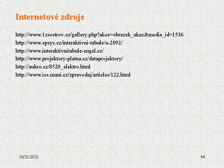 Internetové zdroje http: //www. 1 zsostrov. cz/gallery. php? akce=obrazek_ukaz&media_id=1536 http: //www. cpsys. cz/interaktivni-tabule/a-2092/ http: