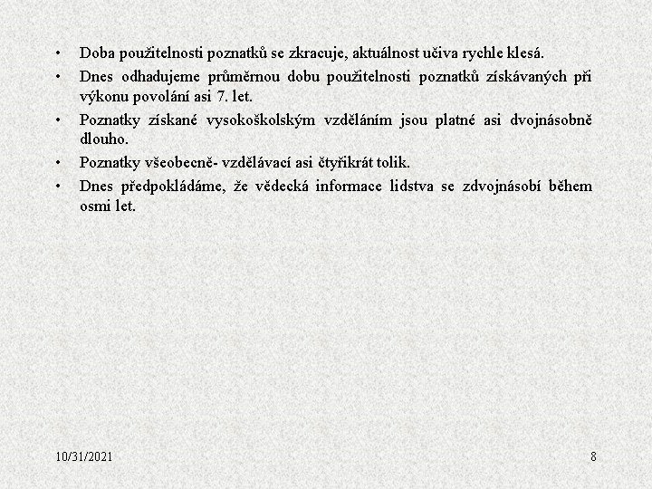  • • • Doba použitelnosti poznatků se zkracuje, aktuálnost učiva rychle klesá. Dnes