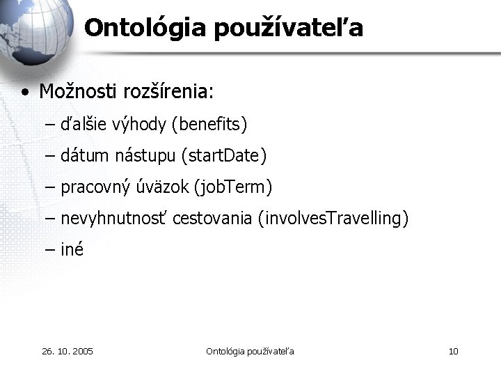 Ontológia používateľa • Možnosti rozšírenia: – ďalšie výhody (benefits) – dátum nástupu (start. Date)