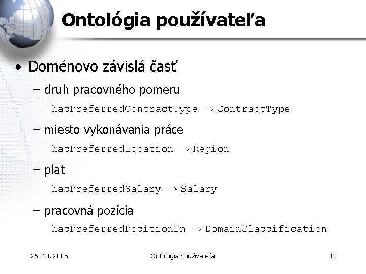 Ontológia používateľa • Doménovo závislá časť – druh pracovného pomeru has. Preferred. Contract. Type