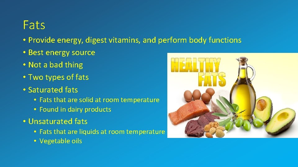 Fats • Provide energy, digest vitamins, and perform body functions • Best energy source