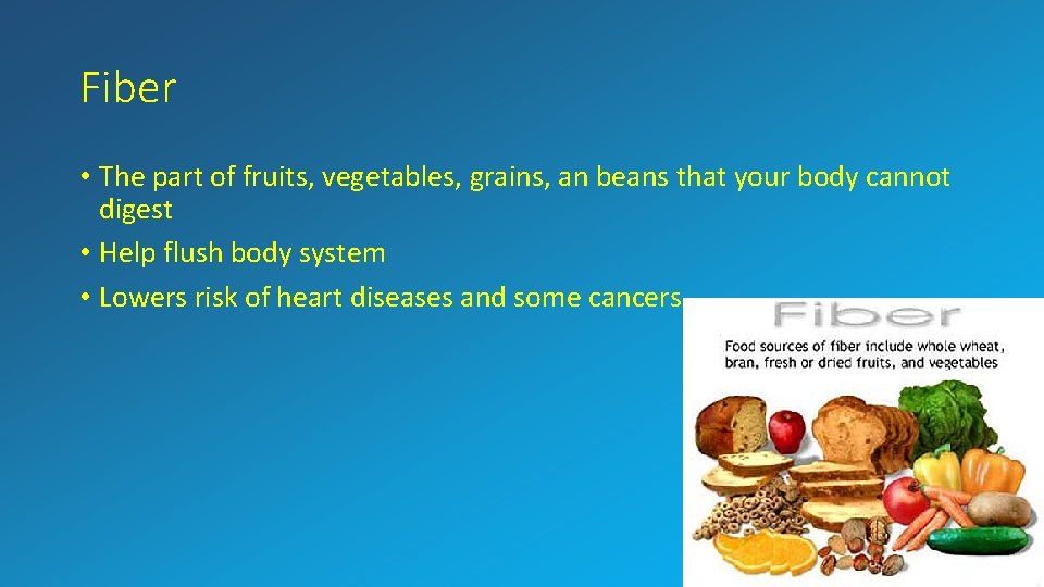 Fiber • The part of fruits, vegetables, grains, an beans that your body cannot