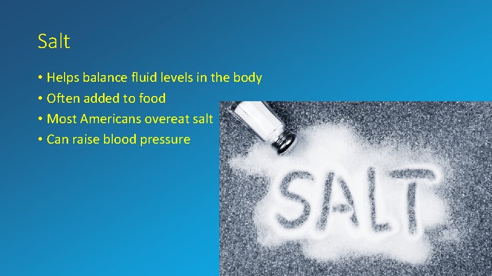 Salt • Helps balance fluid levels in the body • Often added to food