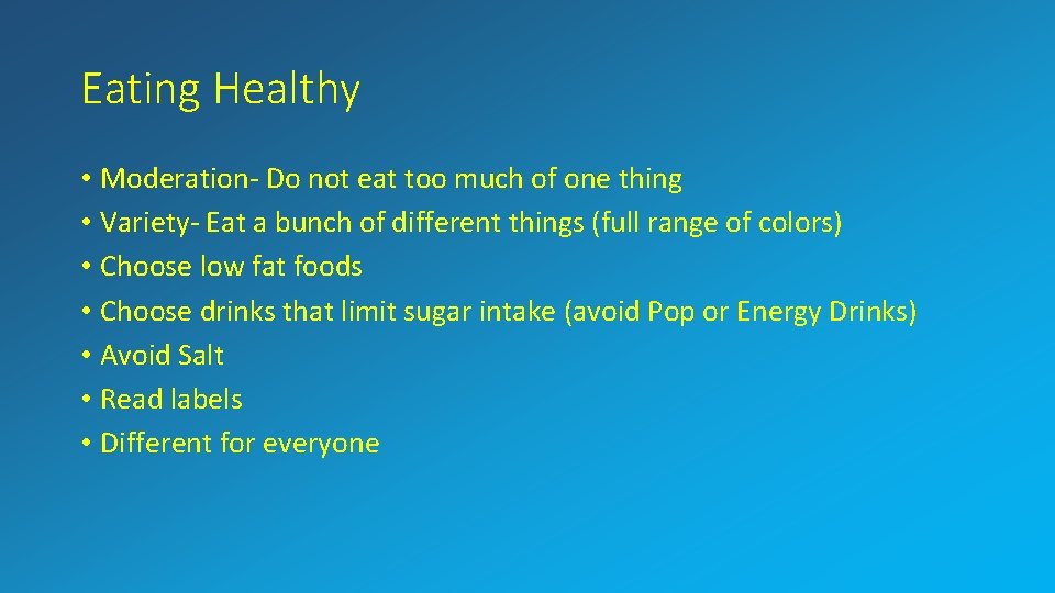 Eating Healthy • Moderation- Do not eat too much of one thing • Variety-