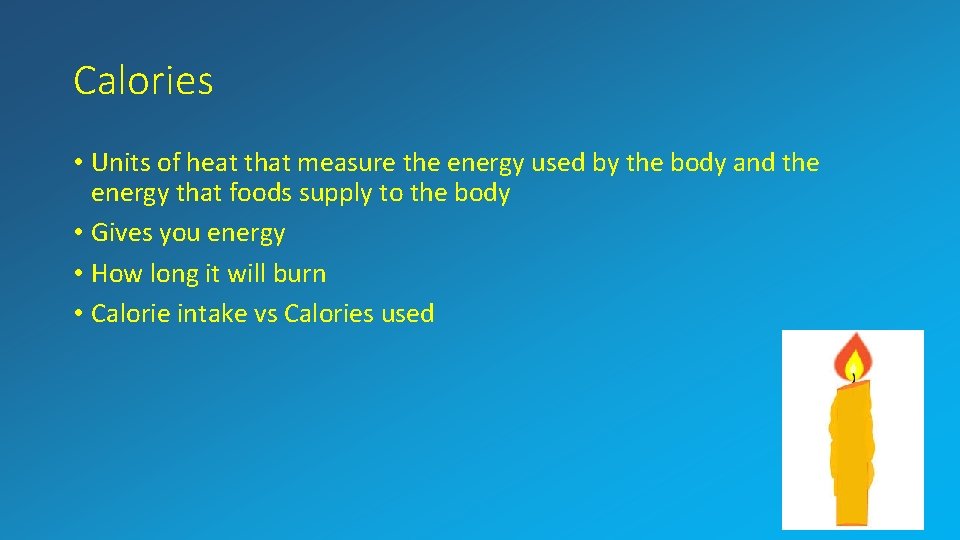 Calories • Units of heat that measure the energy used by the body and