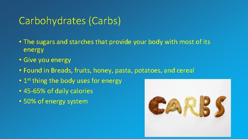 Carbohydrates (Carbs) • The sugars and starches that provide your body with most of