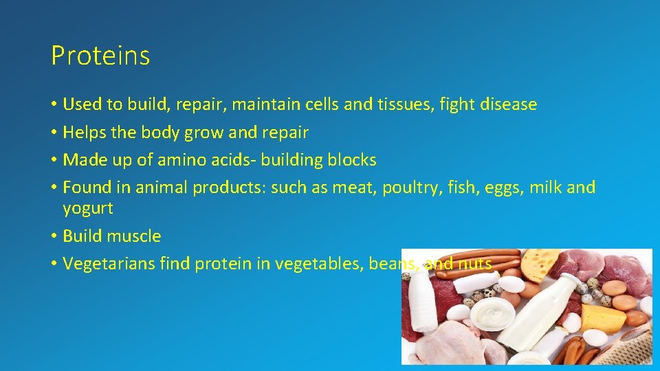 Proteins • Used to build, repair, maintain cells and tissues, fight disease • Helps
