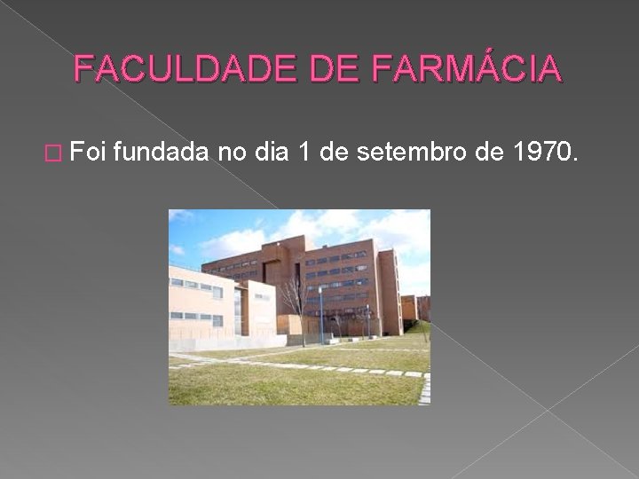 FACULDADE DE FARMÁCIA � Foi fundada no dia 1 de setembro de 1970. 