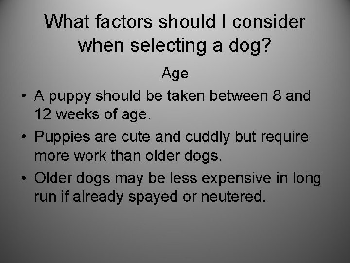 What factors should I consider when selecting a dog? Age • A puppy should