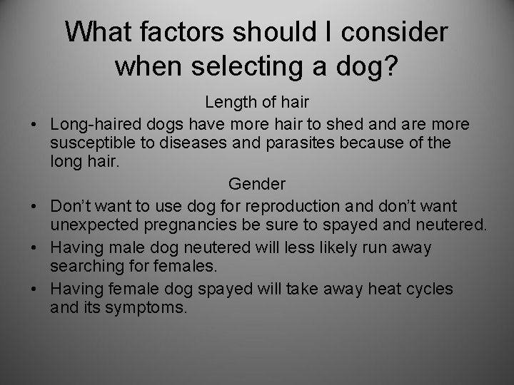 What factors should I consider when selecting a dog? • • Length of hair