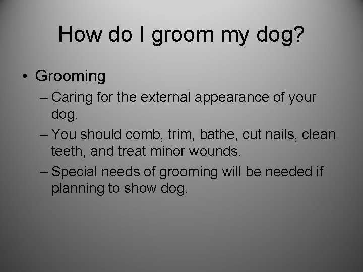 How do I groom my dog? • Grooming – Caring for the external appearance