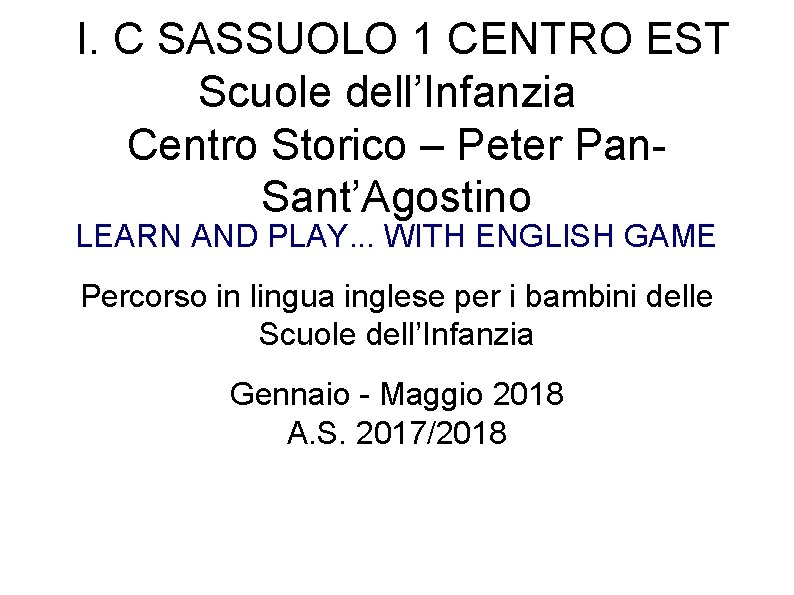 I. C SASSUOLO 1 CENTRO EST Scuole dell’Infanzia Centro Storico – Peter Pan. Sant’Agostino I. C SASSUOLO 1 CENTRO EST Scuole dell’Infanzia Centro Storico – Peter Pan. Sant’Agostino