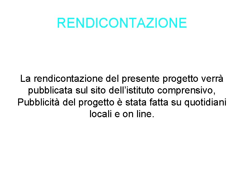 RENDICONTAZIONE La rendicontazione del presente progetto verrà pubblicata sul sito dell’istituto comprensivo, Pubblicità del RENDICONTAZIONE La rendicontazione del presente progetto verrà pubblicata sul sito dell’istituto comprensivo, Pubblicità del