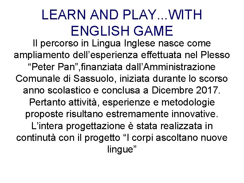 LEARN AND PLAY. . . WITH ENGLISH GAME Il percorso in Lingua Inglese nasce LEARN AND PLAY. . . WITH ENGLISH GAME Il percorso in Lingua Inglese nasce