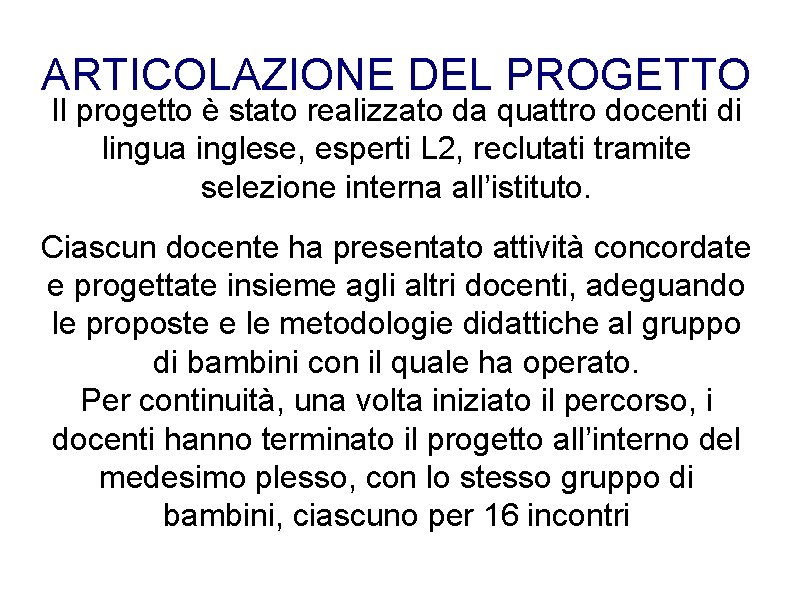 ARTICOLAZIONE DEL PROGETTO Il progetto è stato realizzato da quattro docenti di lingua inglese, ARTICOLAZIONE DEL PROGETTO Il progetto è stato realizzato da quattro docenti di lingua inglese,