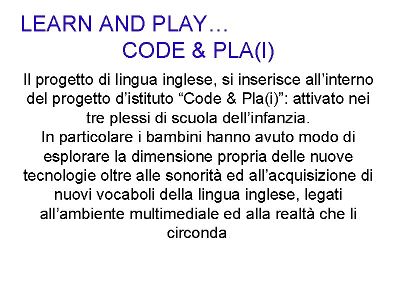 LEARN AND PLAY… CODE & PLA(I) Il progetto di lingua inglese, si inserisce all’interno LEARN AND PLAY… CODE & PLA(I) Il progetto di lingua inglese, si inserisce all’interno
