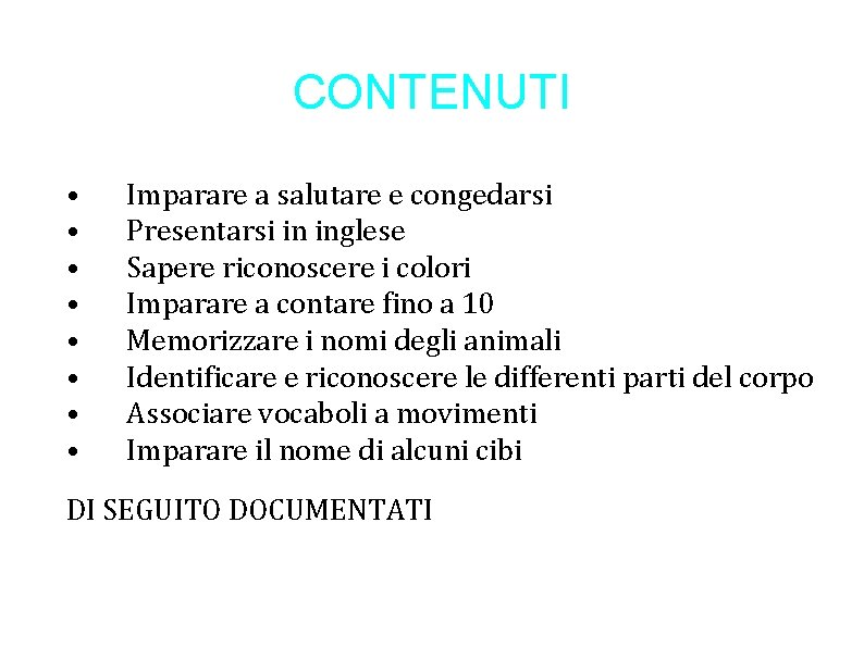 CONTENUTI • • Imparare a salutare e congedarsi Presentarsi in inglese Sapere riconoscere i CONTENUTI • • Imparare a salutare e congedarsi Presentarsi in inglese Sapere riconoscere i
