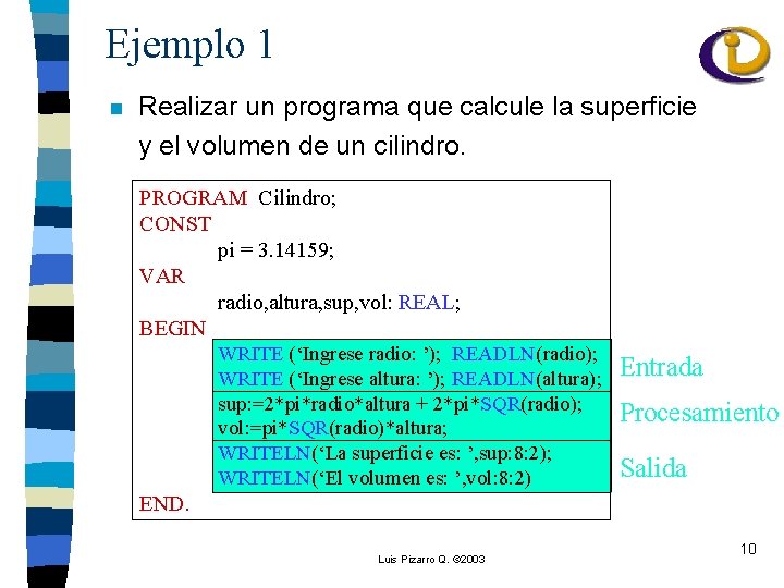 Ejemplo 1 n Realizar un programa que calcule la superficie y el volumen de