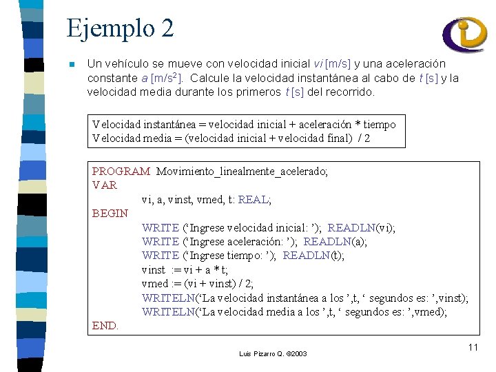 Ejemplo 2 n Un vehículo se mueve con velocidad inicial vi [m/s] y una