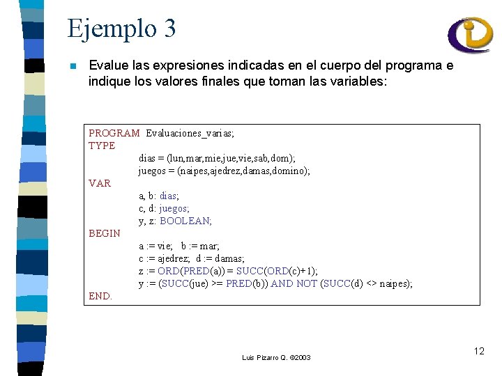 Ejemplo 3 n Evalue las expresiones indicadas en el cuerpo del programa e indique