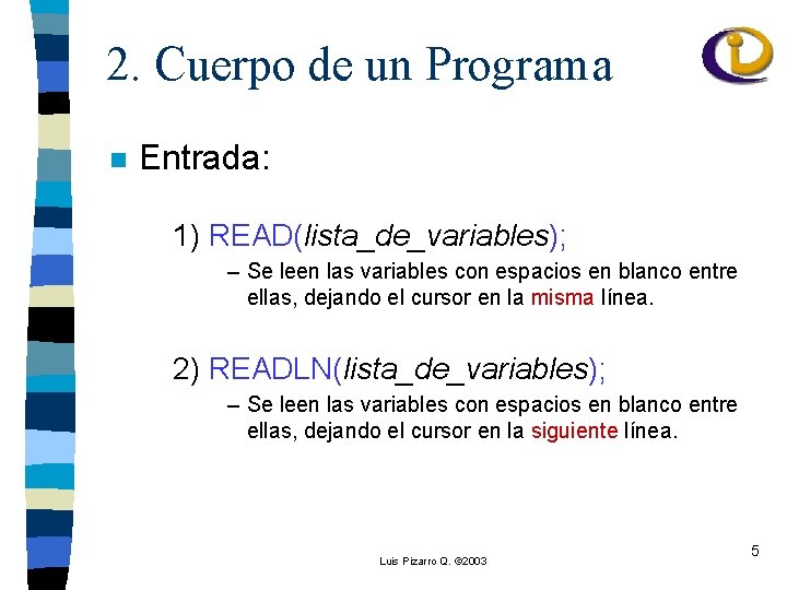 2. Cuerpo de un Programa n Entrada: 1) READ(lista_de_variables); – Se leen las variables