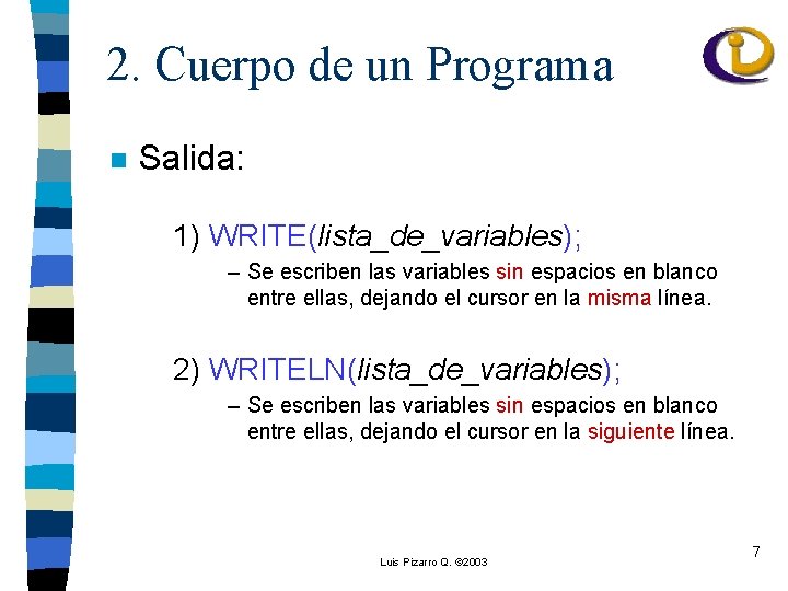 2. Cuerpo de un Programa n Salida: 1) WRITE(lista_de_variables); – Se escriben las variables