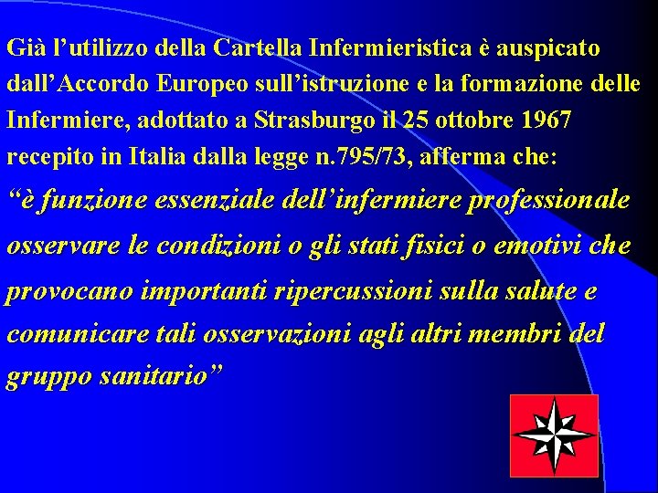 Già l’utilizzo della Cartella Infermieristica è auspicato dall’Accordo Europeo sull’istruzione e la formazione delle