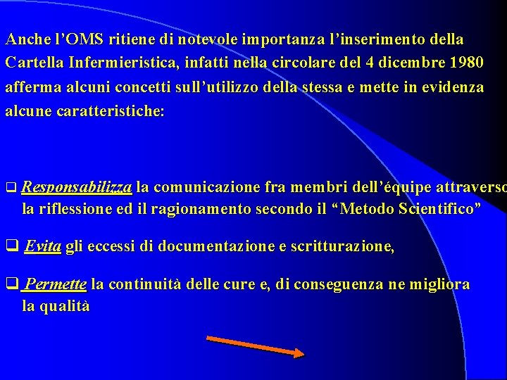 Anche l’OMS ritiene di notevole importanza l’inserimento della Cartella Infermieristica, infatti nella circolare del